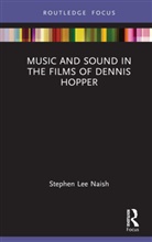 Stephen Lee Naish, Naish Stephen Lee - Music and Sound in the Films of Dennis Hopper