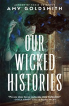 Amy Goldsmith - Our Wicked Histories