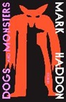 Mark Haddon - Dogs and Monsters