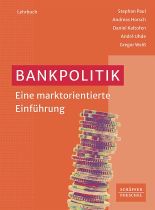 Andreas Horsch, Daniel Kaltofen, Daniel u a Kaltofen, Stephan Paul, André Uhde, Gregor Weiß - Bankpolitik - Eine marktorientierte Einführung