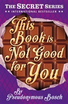 Pseudonymous Bosch - This Book Is Not Good for You