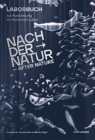 Heide Barrenechea, Humboldt-Universität Zu Berlin, Bastian Herbst, Humboldt-Universität Zu Berlin, Max Illner, Humboldt-Universität zu Berlin - Nach der Natur - After Nature