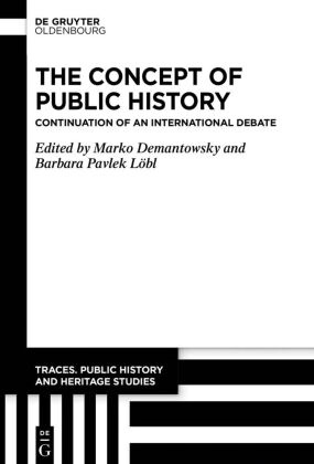 Marko Demantowsky,  Pavlek Löbl, Barbara Pavlek Löbl - The Concept of Public History - Continuation of an International Debate