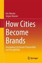 Eric Häusler, Jürgen Häusler - How Cities Become Brands