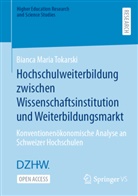 Bianca Maria Tokarski - Hochschulweiterbildung zwischen Wissenschaftsinstitution und Weiterbildungsmarkt