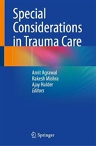 Amit Agrawal, Ajay Halder, Rakesh Mishra - Special Considerations in Trauma Care