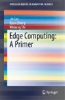 Jie Cao, Weisong Shi, Quan Zhang - Edge Computing: A Primer
