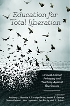Carolyn Drew, Amber E. George, Sinem Ketenci, Joe Leeson-Schatz, John Lupinacci, Anthony J. Nocella Ii... - Education for Total Liberation