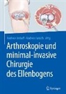 Andreas B Imhoff, Andreas B. Imhoff, Lenich, Andreas Lenich - Arthroskopie und minimal-invasive Chirurgie des Ellenbogens