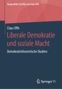 Claus Offe - Liberale Demokratie und soziale Macht Demokratietheoretische Studien