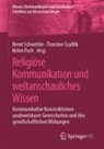 Helen Pach, Bernt Schnettler, Thorsten Szydlik - Religiöse Kommunikation und weltanschauliches Wissen