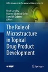 Nigel Langley, Bozena Michniak-Kohn, David W. Osborne, David W Osborne - The Role of Microstructure in Topical Drug Product Development