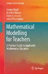 Patrick Johnson, Patrick et al Johnson, Jürgen Maaß, John O¿Donoghue, Niamh O¿Meara, John O'Donoghue... - Mathematical Modelling for Teachers