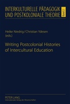 Heike Niedrig, Christian Ydesen - Writing Postcolonial Histories of Intercultural Education