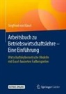 Siegfried von Känel, Siegfried von Känel - Arbeitsbuch zu Betriebswirtschaftslehre - Eine Einführung
