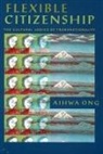 Aihwa Ong - Flexible Citizenship