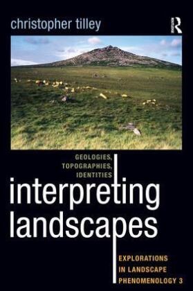Christopher Tilley - Interpreting Landscapes Geologies, Topographies, Identities; Explorations in Landscape Phenomenology 3