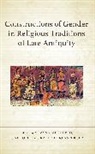 Shayna Hoppe Sheinfeld, Kathy Ehrensperger, Ehrensperger Kathy, Juni Hoppe, Shayna Sheinfeld - Constructions of Gender in Religious Traditions of Late Antiquity