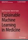 Karol Przystalski, Rohit M Thanki, Rohit M. Thanki - Explainable Machine Learning in Medicine