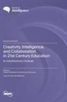 Creativity, Intelligence, and Collaboration in 21st Century Education