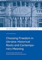 Olesya Khromeychuk, Leibniz-Institut für Geschichte und Kultur des östlichen Europa - Choosing Freedom in Ukraine: Historical Roots and Contemporary Meaning