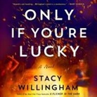Stacy Willingham, Karissa Vacker - Only If You're Lucky (Audio book)