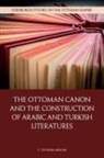C Ceyhun Arslan, C. Ceyhun Arslan - Ottoman Canon and the Construction of Arabic and Turkish Literatures