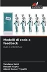 Deepak Gupta, Vandana Saini, Adesh Kumar Tripathi - Modelli di coda a feedback