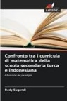 Budy Sugandi - Confronto tra i curricula di matematica della scuola secondaria turca e indonesiana