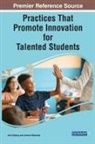 Jessica A. Manzone, Julia Nyberg - Practices That Promote Innovation for Talented Students