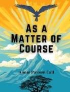 Annie Payson Call - As a Matter of Course