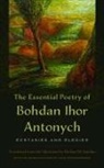 Bohdan Ihor Antonych (1909-1937), Bohdan Ihor Antonych [1909-1 Antonych (1909-1937), Bohdan Ihor Antonych [1909-1937] - Essential Poetry of Bohdan Ihor Antonych