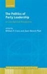 William (Professor and Bell Chair in Canadi Cross, William Cross, Jean-Benoit Pilet, Pilet Jean-Benoit - Politics of Party Leadership