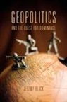 Jeremy Black, Jeremy M Black, Jeremy M. Black - Geopolitics and the Quest for Dominance
