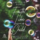 Lacy Finn Borgo, Lacy Finn Borgo - Faith Like a Child (Hörbuch)