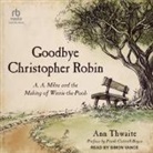 Ann Thwaite, Simon Vance - Goodbye Christopher Robin (Audiolibro)
