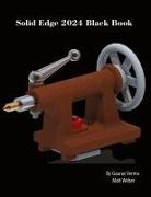 Gaurav Verma, Matt Weber - Solid Edge 2024 Black Book