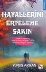 Yunus Arikan - Hayallerini Erteleme Sakin