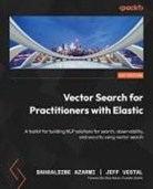 Bahaaldine Azarmi, Jeff Vestal - Vector Search for Practitioners with Elastic