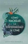Cristina Randall - Cómo hackear la enfermedad de Lyme