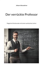 Johann Alexandrow - Der verrückte Professor
