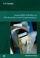 S H Foulkes, S. H. Foulkes, S.H. Foulkes, Dieter Nitzgen, Elisabeth Vorspohl - Ausgewählte Schriften zu Psychoanalyse und Gruppenanalyse