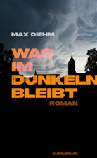 Max Diehm - Was im Dunkeln bleibt