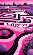 Katharina Scholz - In Hinterräumen