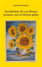 Marlies Hachenberger - Geschichten die von Herzen kommen und zu Herzen gehen