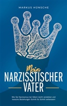 Markus Hünsche - Mein narzisstischer Vater: Wie Sie Narzissmus bei Vätern leicht verstehen und toxische Beziehungen Schritt für Schritt verbessern