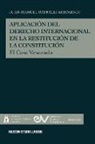 Juan Manuel Raffalli Arismendi - APLICACIÓN DEL DERECHO INTERNACIONAL EN LA RESTITUCIÓN DE LA DEMOCRACIA, El caso de Venezuela