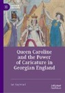 Ian Haywood - Queen Caroline and the Power of Caricature in Georgian England