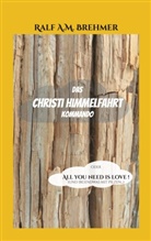 Ralf A M Brehmer, Ralf A. M. Brehmer, Ralf A.M. Brehmer - Das Christi Himmelfahrt Kommando