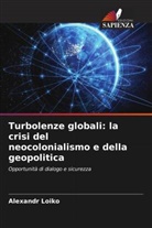 Alexandr Loiko - Turbolenze globali: la crisi del neocolonialismo e della geopolitica